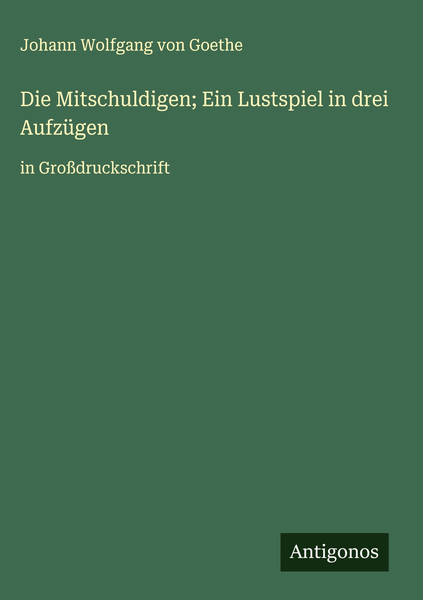 Die Mitschuldigen; Ein Lustspiel in drei Aufzügen: in Großdruckschrift