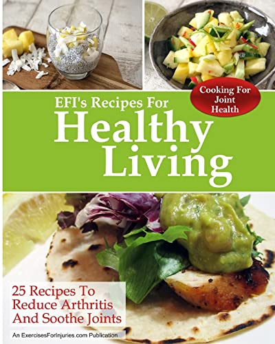 Cooking for Joint Health: 25 Recipes to Reduce Arthritis and Soothe Joints