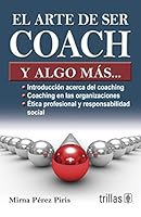 El arte de ser coach y algo mas... / The Art of Being a Coach and Something Else... (Spanish Edition) 6071705843 Book Cover