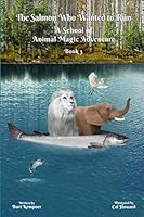 The Salmon Who Wanted to Run: A School of Animal Magic Adventure -- Book Three 1694974030 Book Cover