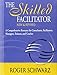 The Skilled Facilitator: A Comprehensive Resource for Consultants, Facilitators, Managers, Trainers, and Coaches