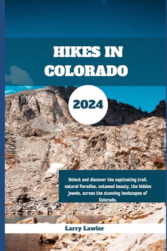 Hikes in Colorado: Unlock and discover the captivating trail, natural Paradise, untamed beauty, the hidden jewels, across the stunning landscapes of Colorado (Journey Horizons)