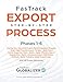 FasTrack Export Step-by-Step Process: Phases 1-6: Start Up a Successful Export Market Expansion Program, Target High-Potential Export Markets, Build ... Distribution Network, Build Profitable Exp