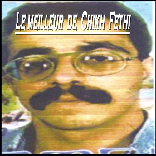 Play Le meilleur du Cheikh Fethi by Cheikh Fethi on Amazon Music