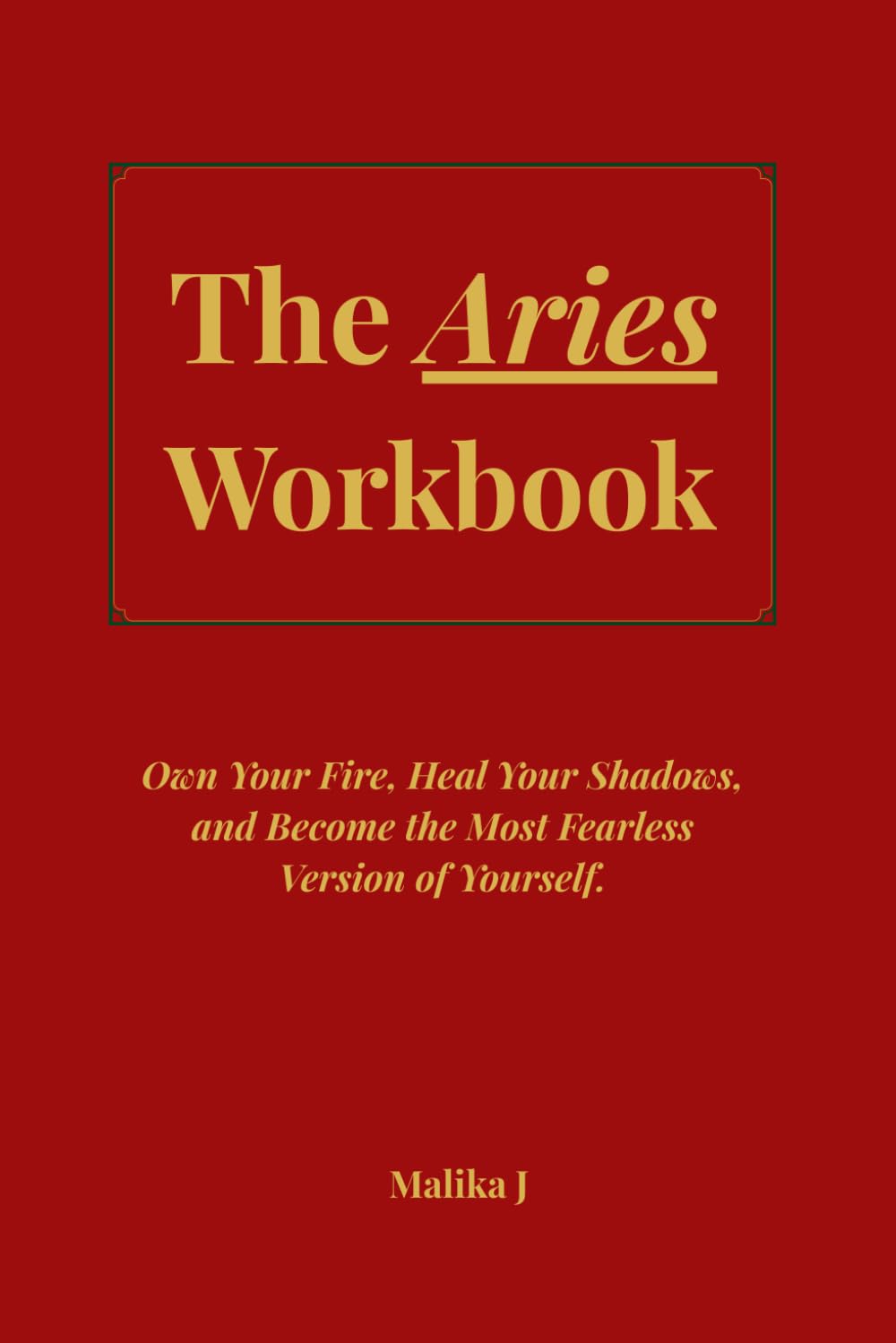 The Aries Workbook: Own Your Fire, Heal Your Shadows, and Become the Most Fearless Version of Yourself.
