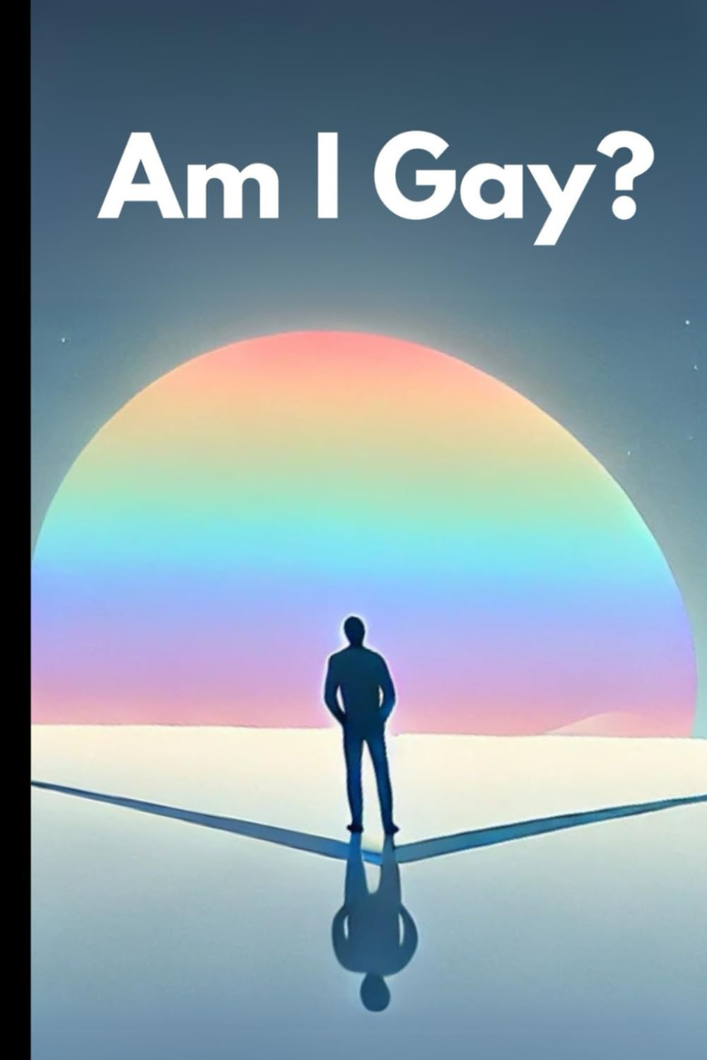 Am I Gay?: A Journey of Self-Discovery and Understanding Your True Identity