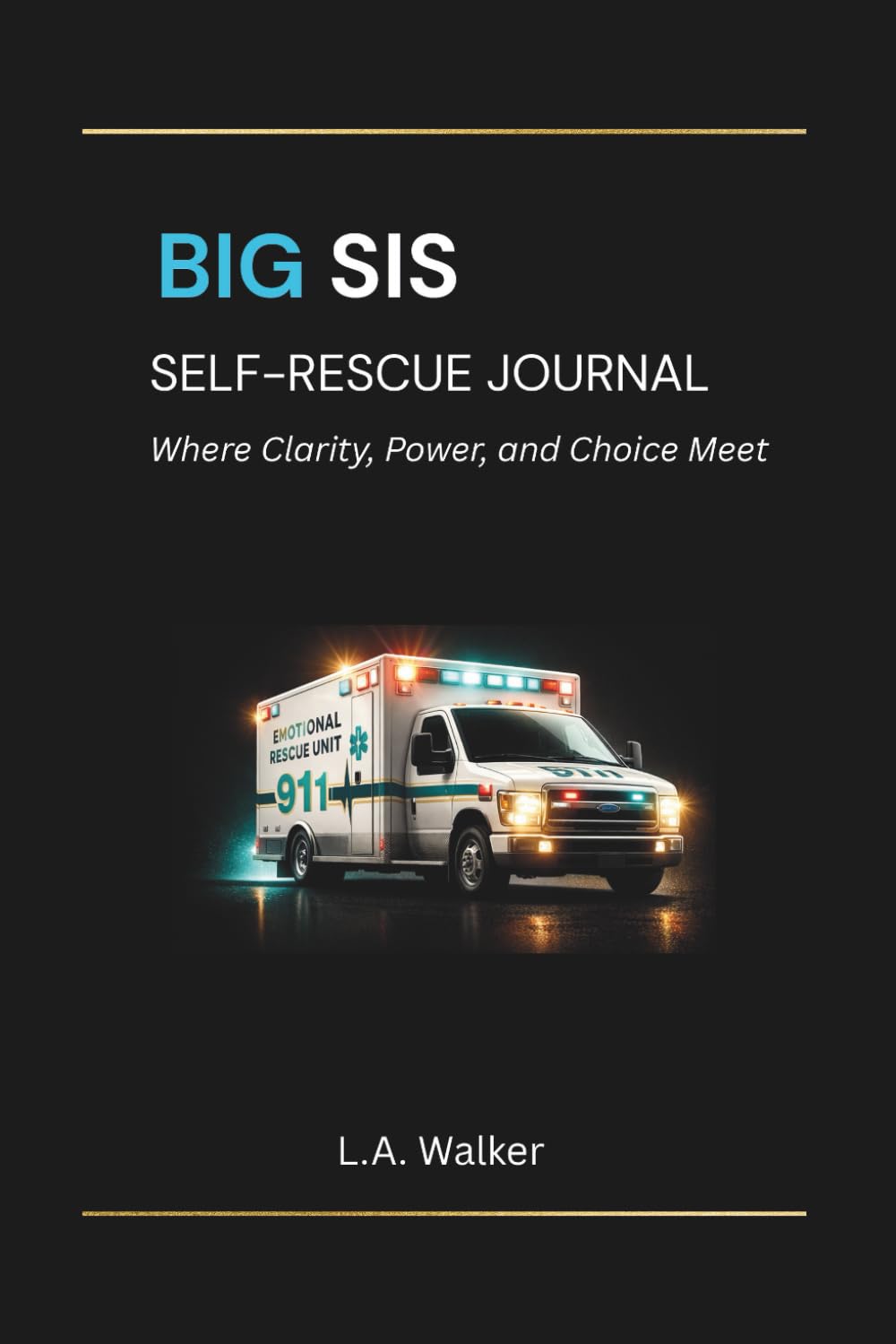 BIG SIS SELF-RESCUE JOURNAL: Where Clarity, Power and Choice Meet