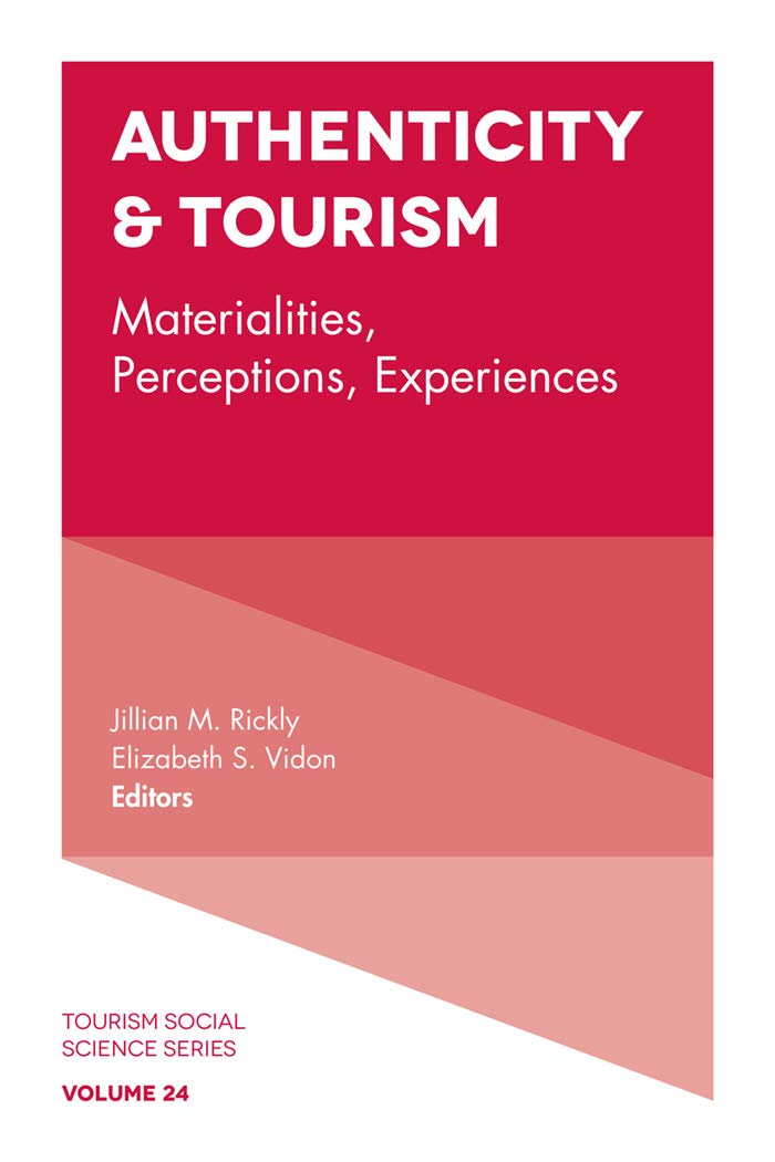 Authenticity & Tourism: Materialities, Perceptions, Experiences (Tourism Social Science Series Book 24)