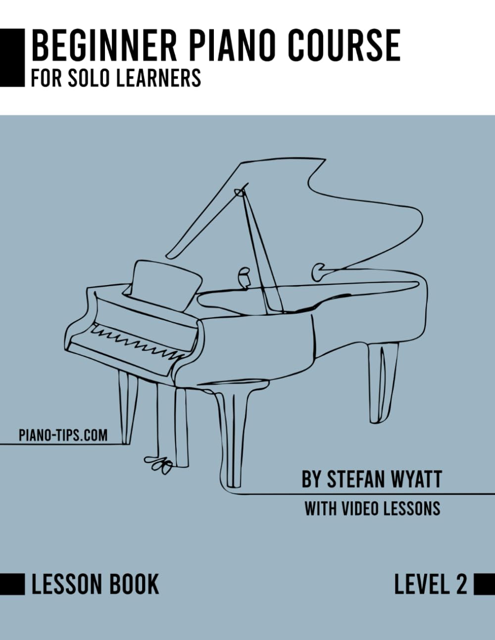Beginner Piano Course Level 2 by Stefan Wyatt (Beginner Piano Course for Solo Learners by Stefan Wyatt)
