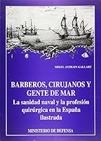 Barberos, cirujanos y gente de mar: la sanidad naval y la profesión quirúrgica en la España ilustrada (Aula de navegantes) 8478234977 Book Cover