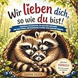 Wir lieben dich, so wie du bist: Ein herzerwärmendes Kinderbuch über die grenzenlose Liebe zwischen Eltern und Kindern I inkl. Hörbuch