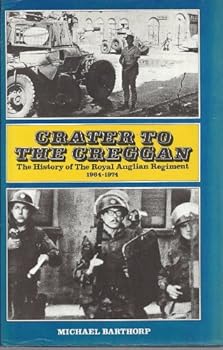 Hardcover Crater to the Creggan: A history of the Royal Anglian Regiment, 1964-1974 Book