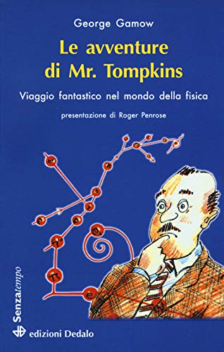 Le Avventure Di Mr. Tompkins. Viaggio «Scientificamente Fantastico» Nel Mondo Della Fisica