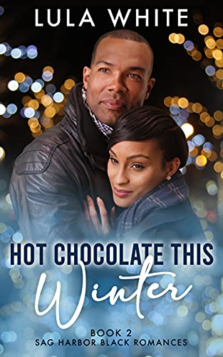 Hot Chocolate This Winter (Sag Harbor Black Romances Book 2) by [Lula White]