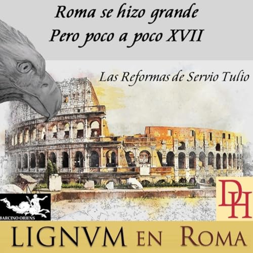 Page de couverture de Roma se hizo grande, pero poco a poco XVII. Las Reformas de Servio Tulio