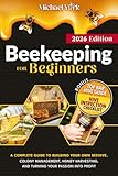Beekeeping for Beginners: A Complete Guide to Building Your Own Beehive, Colony Management, Honey Harvesting, and Turning Your Passion into Profit | + BONUS: Hive Inspection Checklist