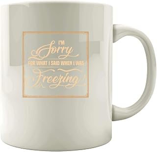 Funny Winter - I'm Sorry For What I Said When I Was Freezing - Humor - Colored Mug