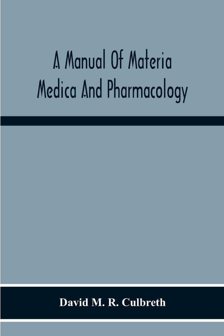 A Manual Of Materia Medica And Pharmacology. Comprising All Organic And Inorganic Drugs Which Are Or Have Been Official In The United States ... Especially Designed For Students Of Phar