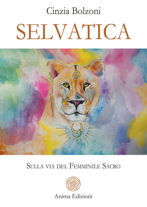  Selvatica. Sulla via del femminile sacro