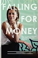 Falling for Money: How to Have a Lifetime Love Affair with your Finances 0692560904 Book Cover