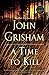 A Time to Kill: A Jake Brigance Novel
