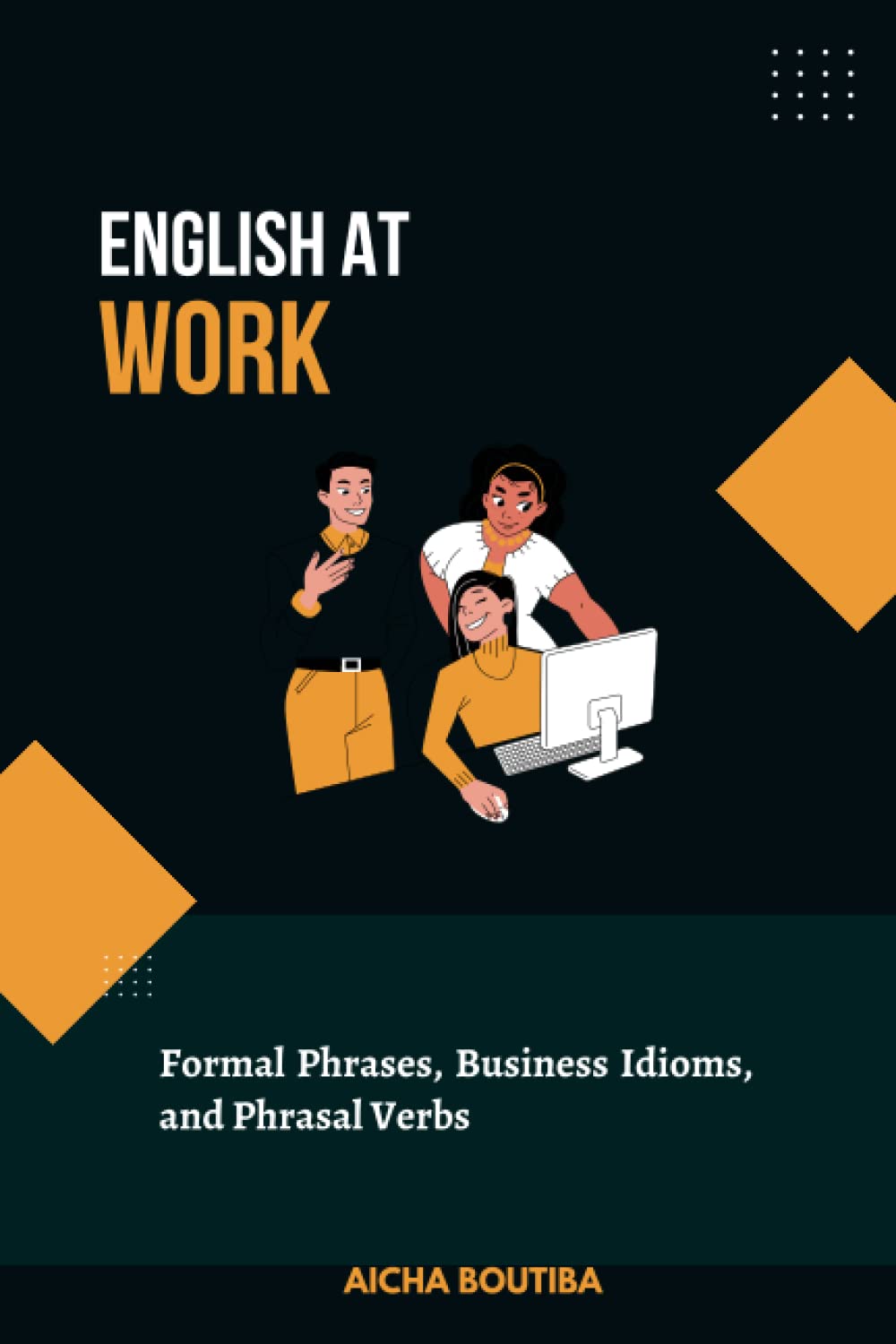 English At Work: Business Phrases, Idioms, and Phrasal Verbs (English Vocabulary Builder)