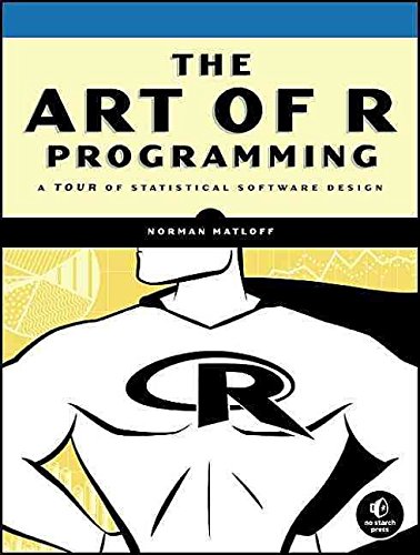 [(The Art of R Programming: A Tour of Statistical Software Design)] [By (author) Norman Matloff] published on (December, 2011)