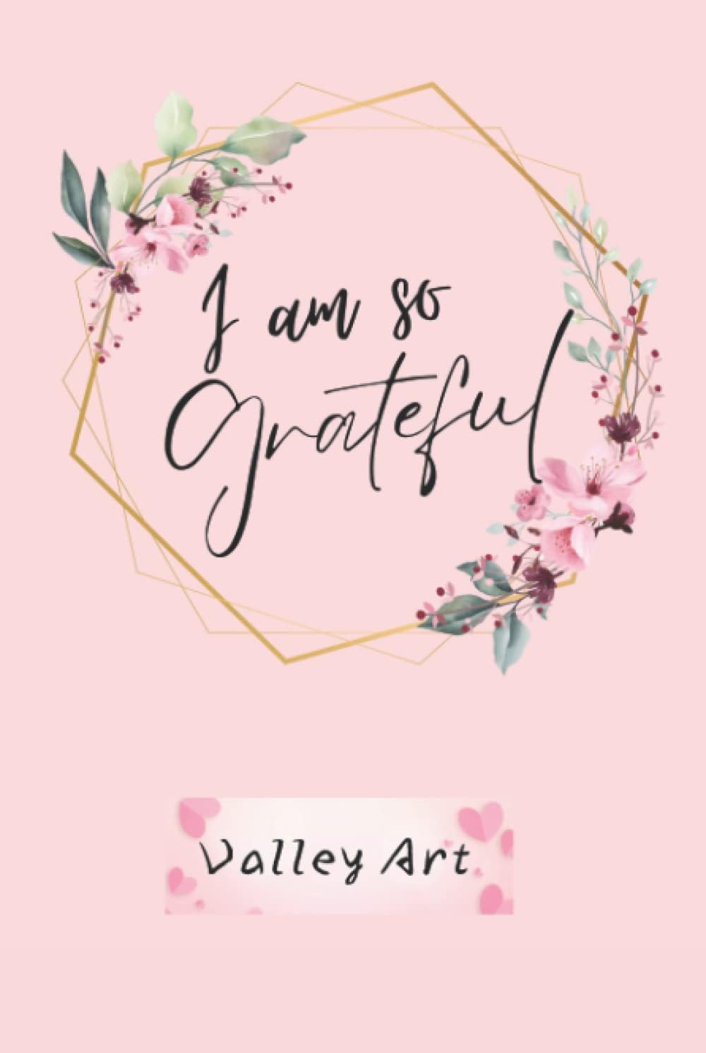 I am so Grateful! (Grateful Journal).