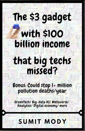 The $3 gadget- with $100 billion income that big techs missed?: GreenTech/ Big-data AI/ Metaverse/ Analytics/ Digital economy/ more. Bonus: Could stop 1+ million pollution deaths/year.