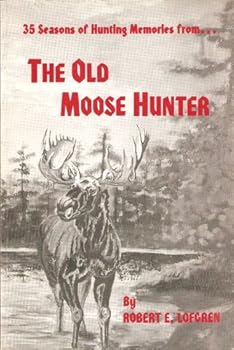 35 seasons of hunting memories from the old moose Hunter