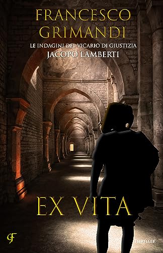 Ex vita: Giallo storico medioevale (Le indagini del Vicario di Giustizia Jacopo Lamberti Vol. 4)