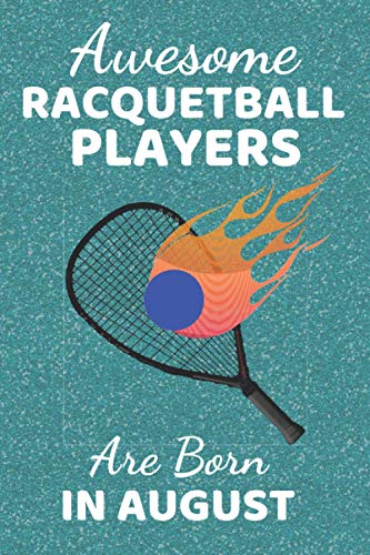 Awesome Racquetball Players Are Born In August: Racquetball Gifts. This Notebook / Journal / Notepad is fun for Birthdays Thanksgiving & Christmas. ... Items Things & Gift Ideas. Great Coach Gifts.