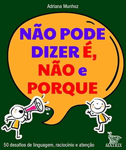 Não pode dizer é, não e porque: 50 desafios de linguagem, raciocínio e atenção