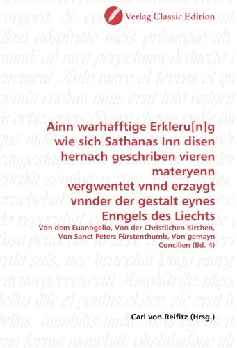 Ainn warhafftige Erkleru[n]g wie sich Sathanas Inn disen hernach geschriben vieren materyenn vergwentet vnnd erzaygt vnnder der gestalt eynes Enngels ... Fürstenthumb, Von gemayn Concilien (Bd. 4)