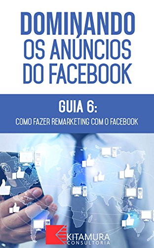 Como Fazer Remarketing com o Facebook: Descubra os métodos e técn...