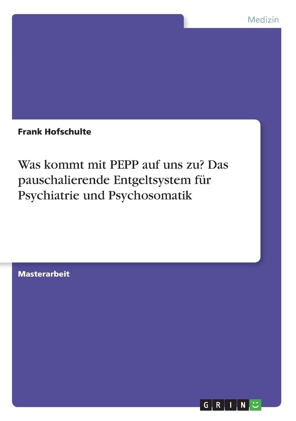 Was kommt mit PEPP auf uns zu? Das pauschalierende Entgeltsystem für Psychiatrie und Psychosomatik (German Edition)