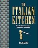 The Italian Kitchen: More than 80 delicious recipes, from antipasti to zabaglione