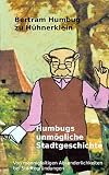 Humbugs unmögliche Stadtgeschichte: Von mannigfaltigen Absonderlichkeiten bei Städtegründungen