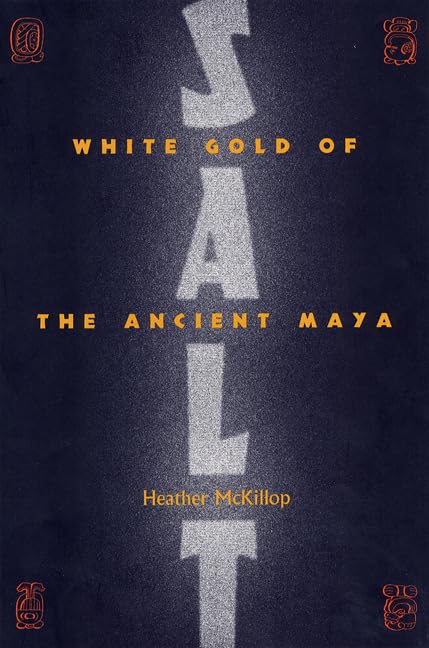 Salt: White Gold of the Ancient Maya (Maya Studies)