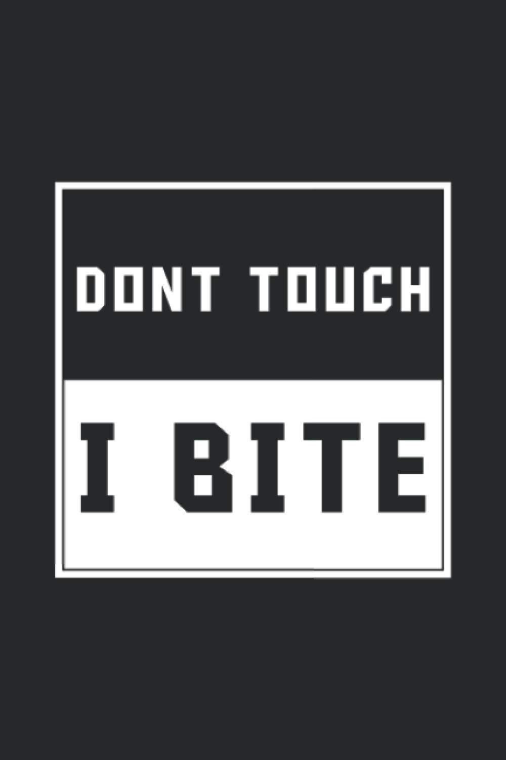 Don't Touch I Bite: Notebook 'Don't Touch I Bite' Blank Lined Journal