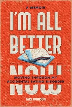 Paperback I'm All Better Now: Moving through My Accidental Eating Disorder Book