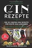 Gin Rezepte: Die 211 besten Gin Rezepte für echte Gin-Liebhaber – Der perfekte Mix für zuhause i