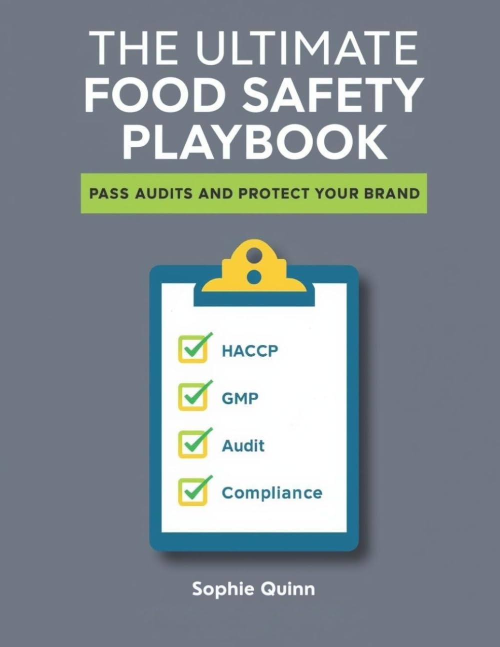 THE ULTIMATE FOOD SAFETY PLAYBOOK: Pass Audits and Protect Your Brand