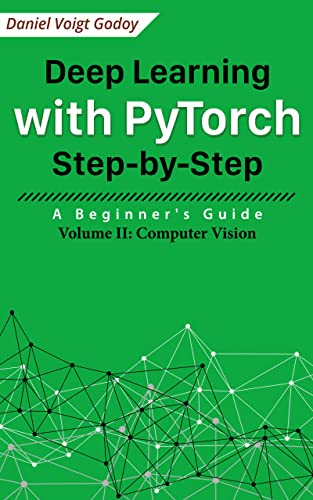 Deep Learning with PyTorch Step-by-Step: A Beginner's Guide: Volume II: Computer Vision