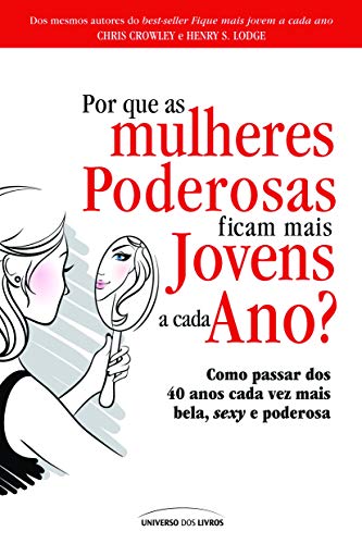 Por que as mulheres poderosas ficam mais jovens a cada ano?: