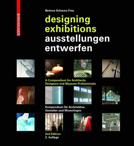 Ausstellungen entwerfen – Designing Exhibitions: Kompendium für Architekten, Gestalter und Museol Ausstellungen entwerfen – Designing Exhibitions: Kompendium für Architekten, Gestalter und Museol