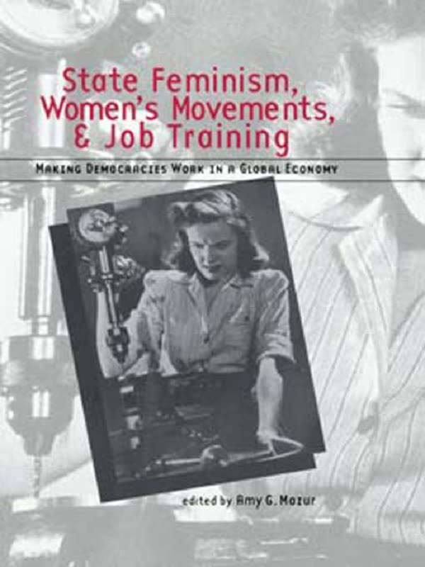 State Feminism, Women's Movements, and Job Training: Making Democracies Work in the Global Economy (Women in Politics in Democratic States)