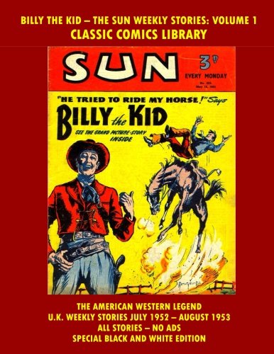 Billy The Kid Comics Collection: Special 250 Page Volume In Black & White: Email Request Our Giant Comic Catalog Or Visit www.facebook.com/classsiccomicslibrary
