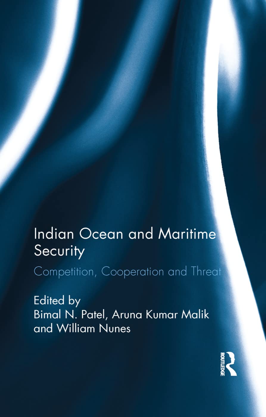 Indian Ocean and Maritime Security - Bimal Patel: Competition, Cooperation and Threat