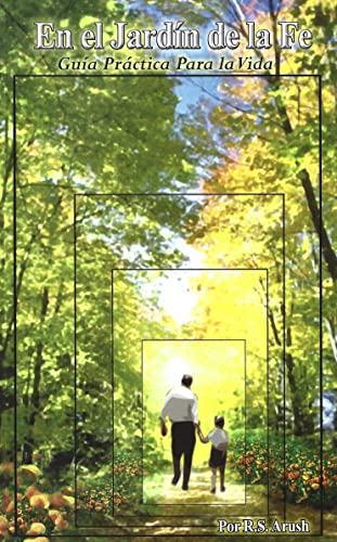 En el Jardín de la Fe : Guía practica para una vida de fe y acercamiento al Creador del Universo en todo momento (Spanish Edition)
